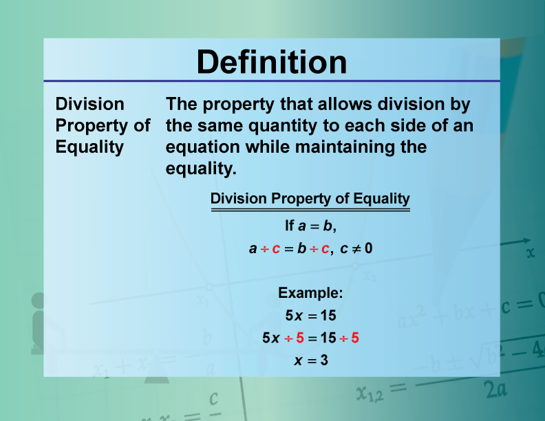 Division Property of Equality. The property that allows division by the same quantity to each side of an equation while maintaining the equality.