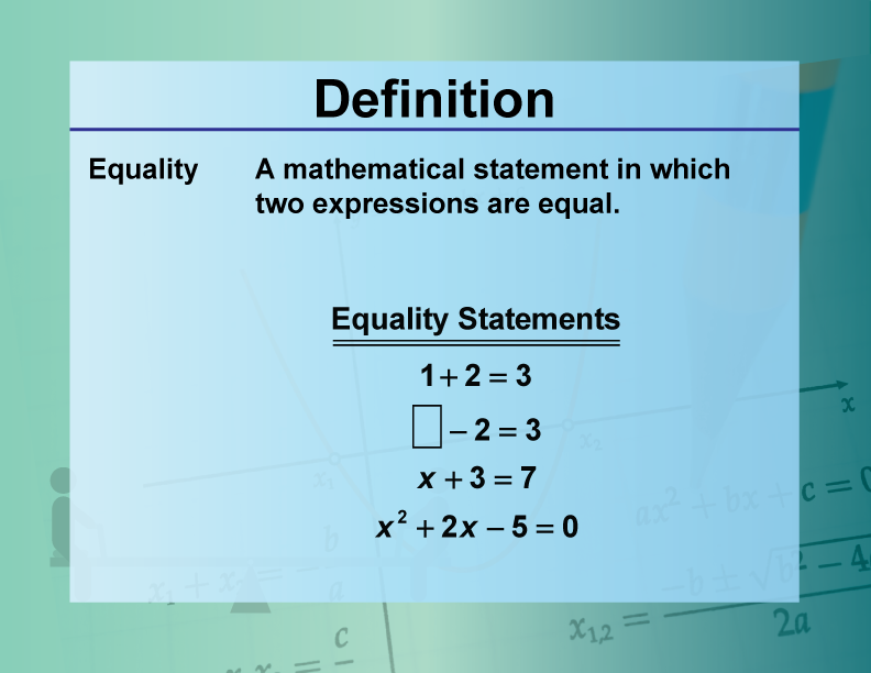 Equality. A mathematical statement in which two expressions are equal.
