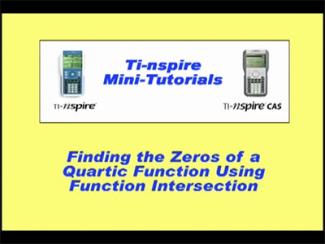 VIDEO: TI-Nspire Mini-Tutorial: Finding the Zeros of a Quartic Function Using Function Intersection