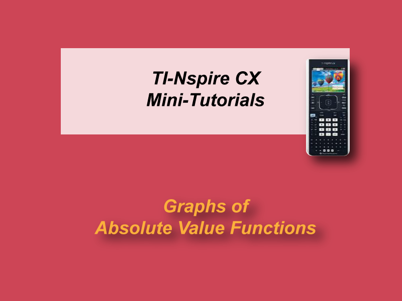 VIDEO: TI-Nspire CX Mini-Tutorial: Graphs of Absolute Value Functions