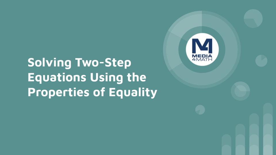 INSTRUCTIONAL RESOURCE: Tutorial: Solving Two-Step Equations Using the Properties of Equality