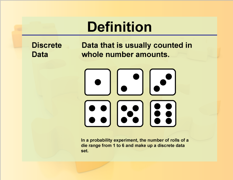 Discrete Data. Data that is usually counted in whole number amounts.
