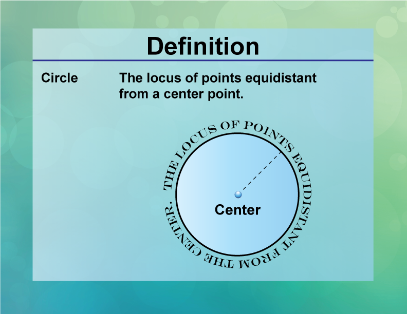 Circle. The locus of points equidistant from a center point.