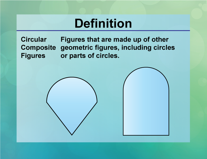 Circular Composite Figures. Figures that are made up of other geometric figures, including circles or parts of circles.