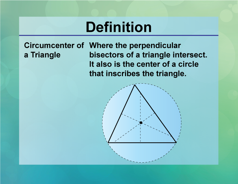 Circumcenter of a Triangle. Where the perpendicular bisectors of a triangle intersect. It also is the center of a circle that inscribes the triangle.