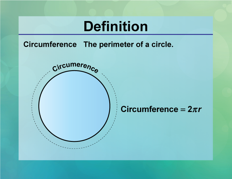 Circumference. The perimeter of a circle.