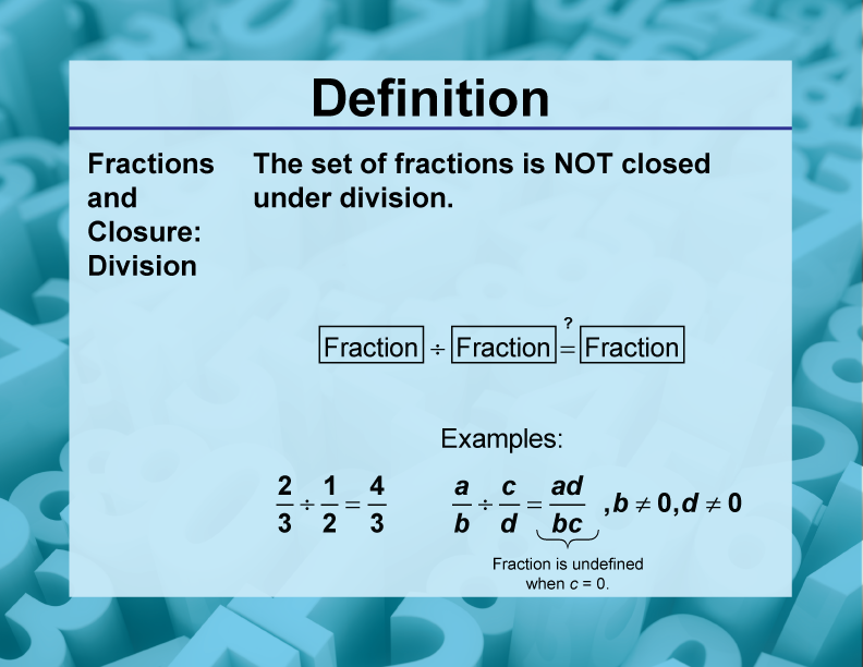 Fractions and Closure: Division. The set of fractions is NOT closed under division.