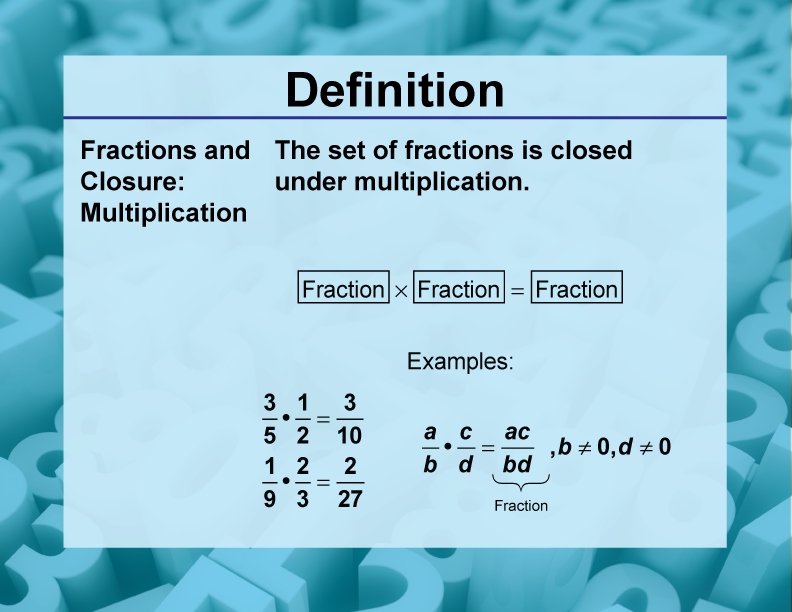 Fractions and Closure: Multiplication. The set of fractions is closed under multiplication.