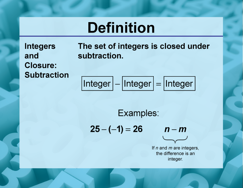 Integers and Closure: Subtraction. The set of integers is closed under subtraction.