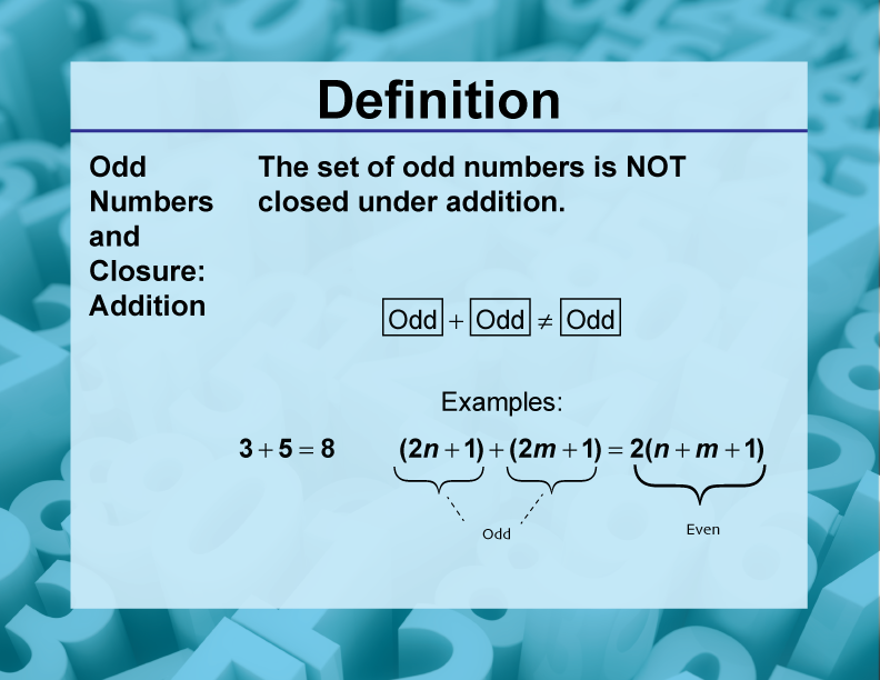 Odd Numbers and Closure: Addition. The set of odd numbers is NOT closed under addition.