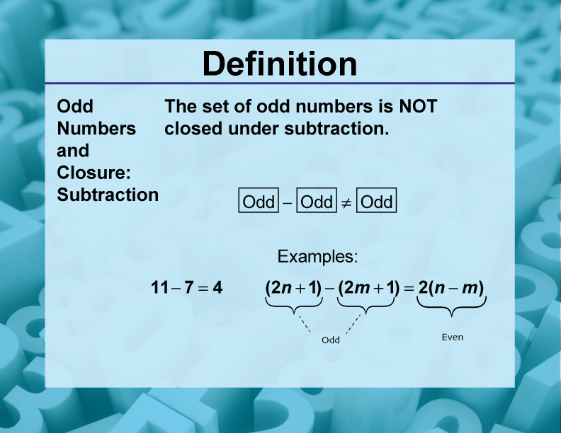 Odd Numbers and Closure: Subtraction. The set of odd numbers is NOT closed under subtraction