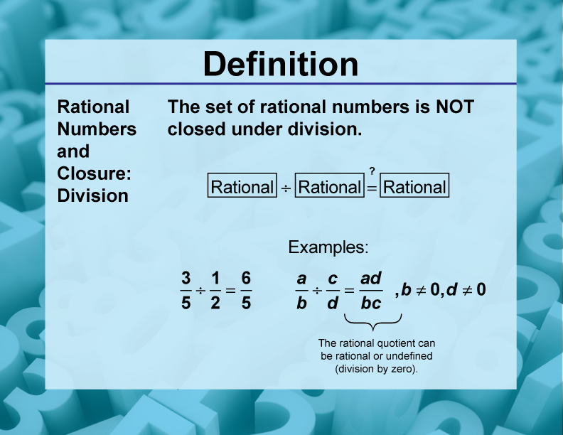 Rational Numbers and Closure: Division. The set of rational numbers is NOT closed under division.