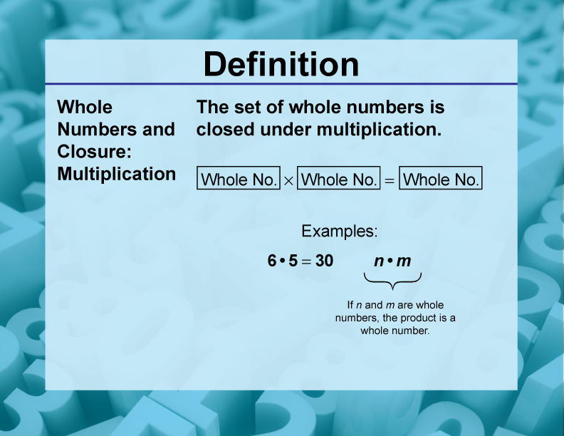 Whole Numbers and Closure: Multiplication. The set of whole numbers is closed under multiplication.