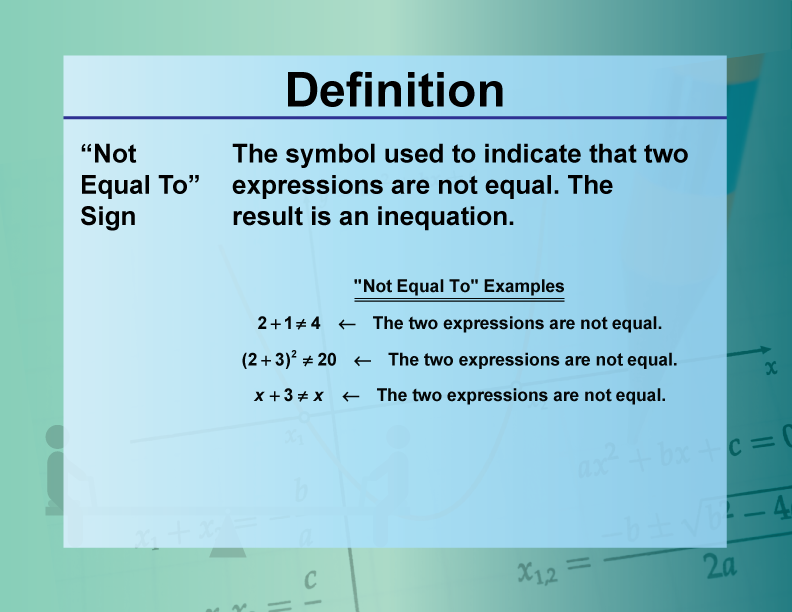 “Not Equal To” Sign. The symbol used to indicate that two expressions are not equal. The result is an inequation.