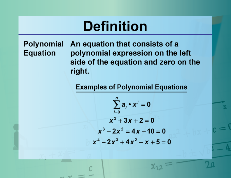 Polynomial Equation. An equation that consists of a polynomial expression on the left side of the equation and zero on the right.