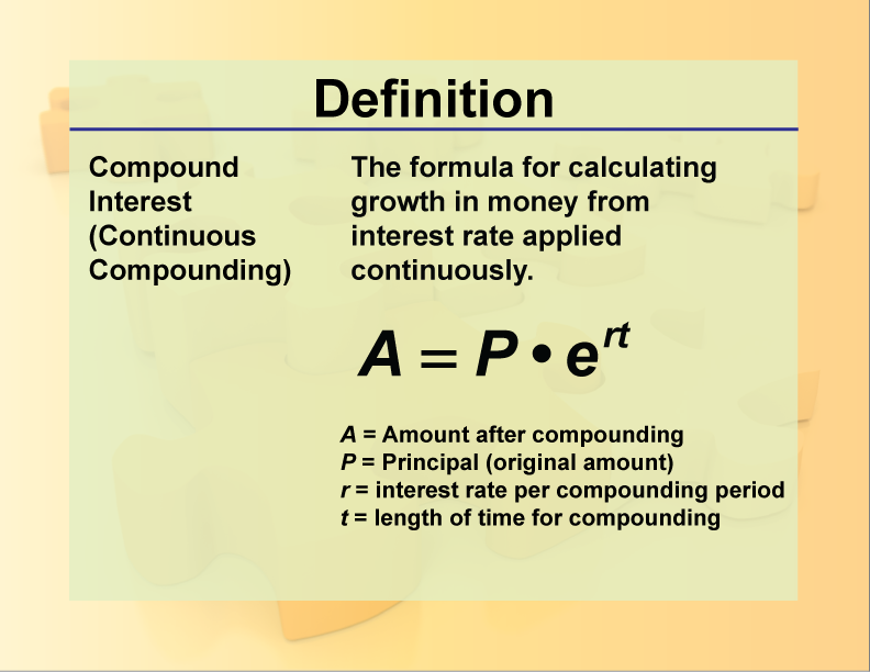 Compound Interest (Continuous Compounding). The formula for calculating growth in money from interest rate applied continuously.