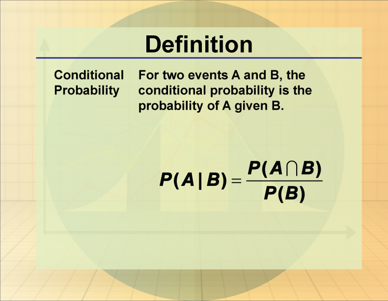 Conditional Probability. For two events A and B, the conditional probability is the probability of A given B.