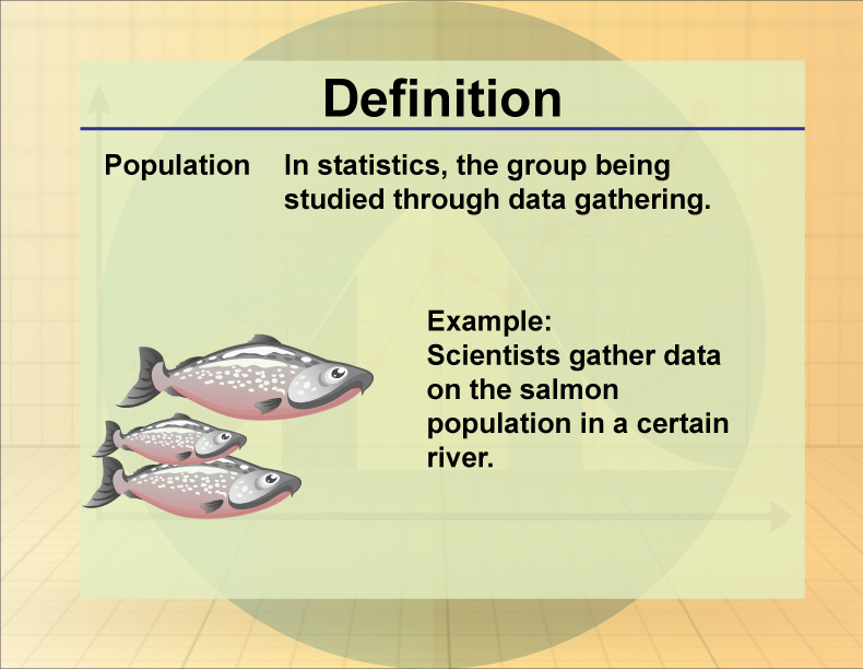 Population. In statistics, the group being studied through data gathering.