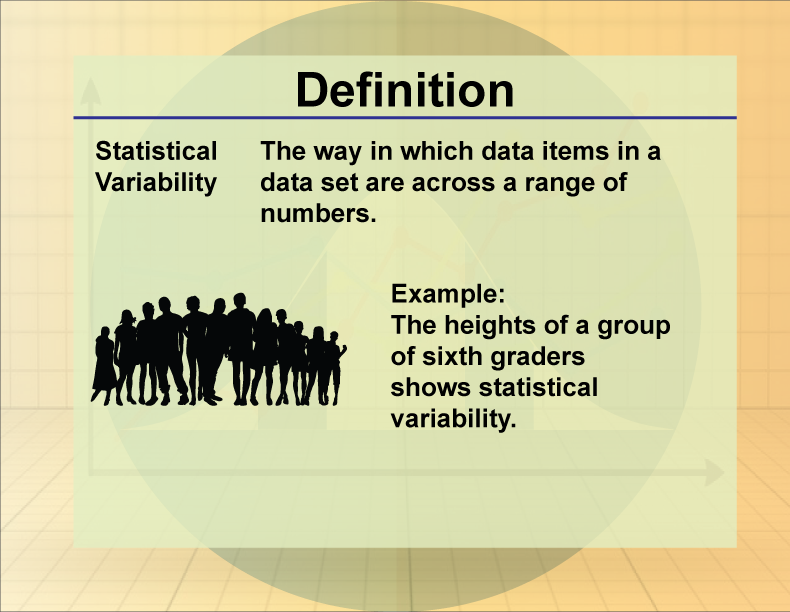 Statistical Variability. The way in which data items in a data set are across a range of numbers.
