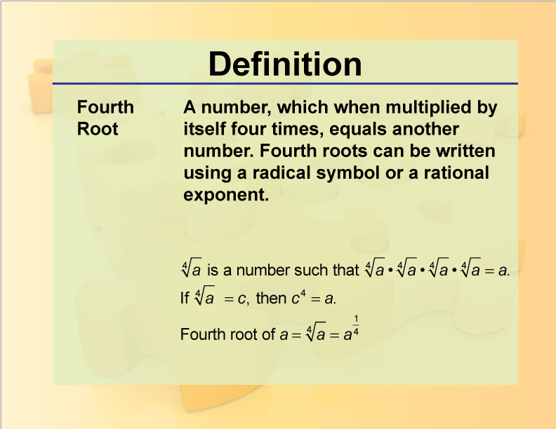 Fourth Root. A number, which when multiplied by itself four times, equals another number. Fourth roots can be written using a radical symbol or a rational exponent.