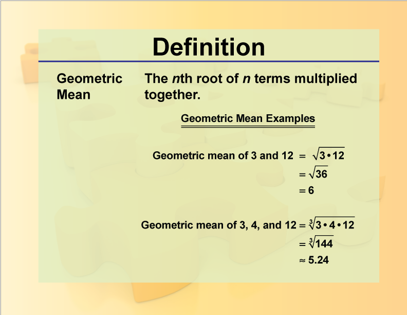 Geometric Mean. The nth root of n terms multiplied together.