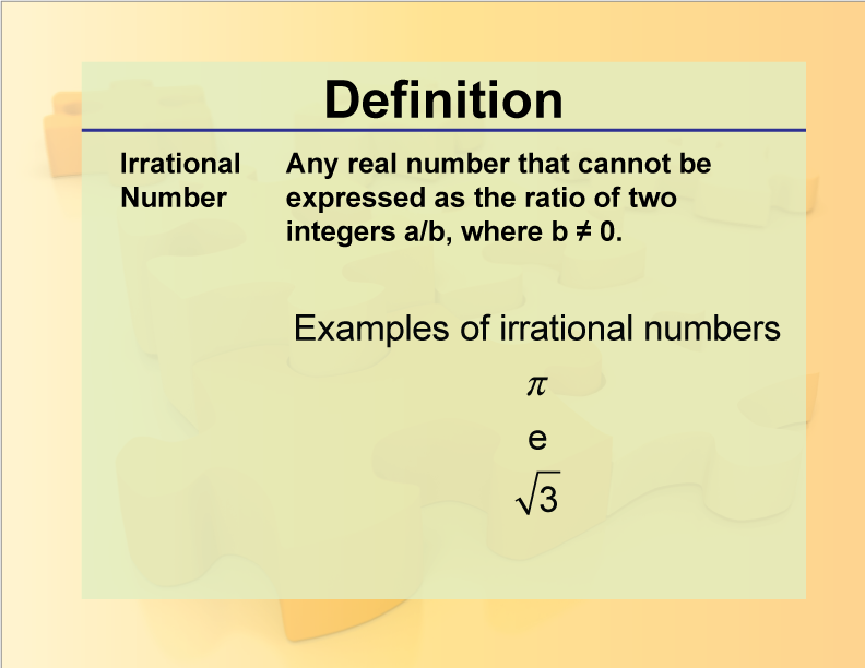 Irrational Number. Any real number that cannot be expressed as the ratio of two integers a/b, where b ≠ 0.