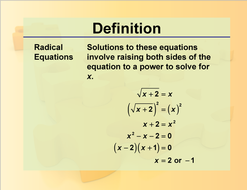 Radical Equations. Solutions to these equations involve raising both sides of the equation to a power to solve for x.