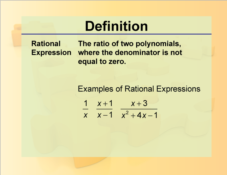 Rational Expression. The ratio of two polynomials, where the denominator is not equal to zero.