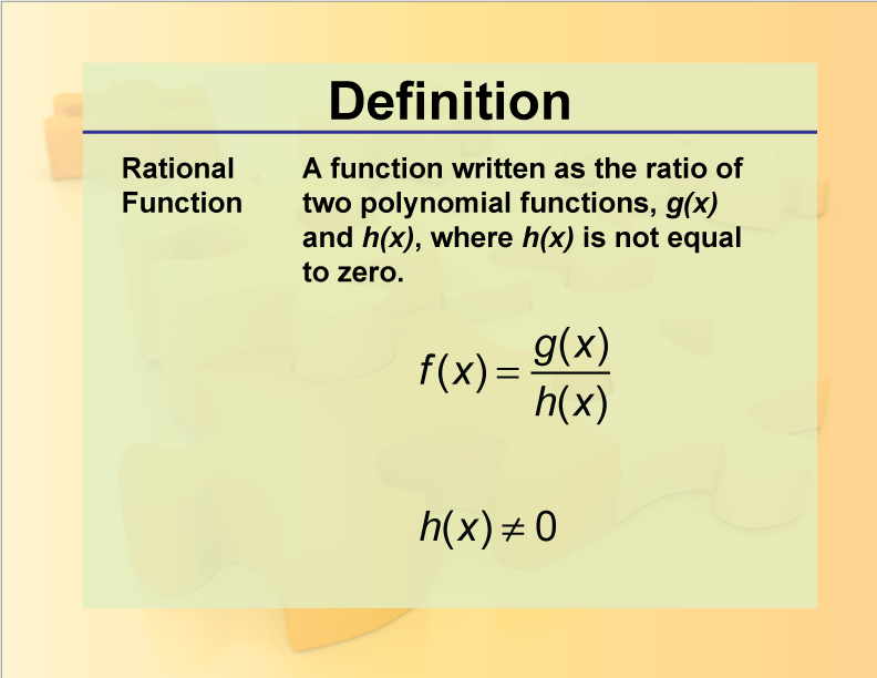Rational Function. A function written as the ratio of two polynomial functions, g(x) and h(x), where h(x) is not equal to zero.
