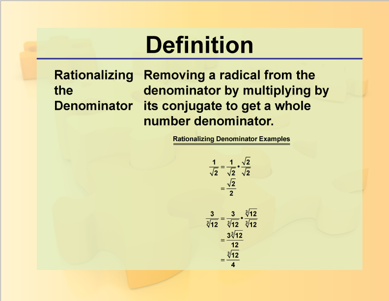 Rationalizing the Denominator. Removing a radical from the denominator by multiplying by its conjugate to get a whole number denominator.