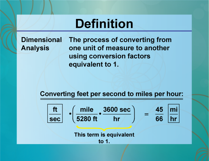 Dimensional Analysis. The process of converting from one unit of measure to another using conversion factors equivalent to 1.