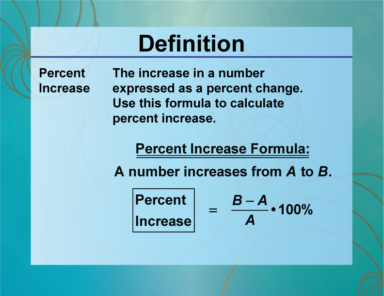 Percent Increase. The increase in a number expressed as a percent change. Use this formula to calculate percent increase.