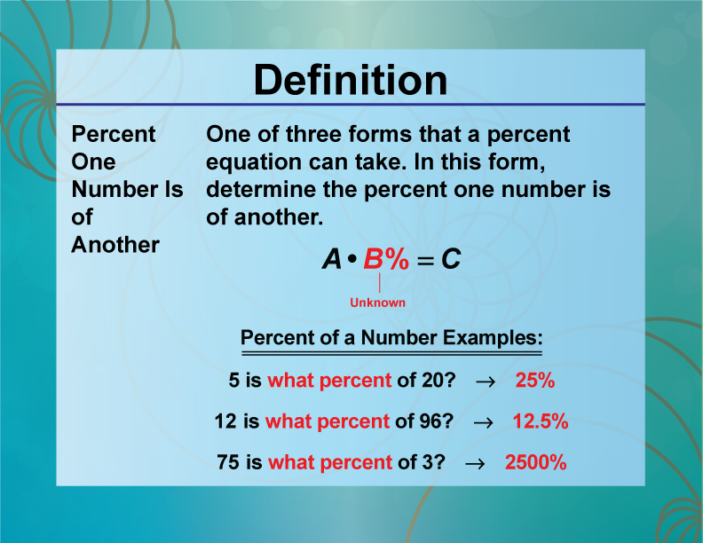 Percent One Number Is of Another. One of three forms that a percent equation can take. In this form, determine the percent one number is of another.
