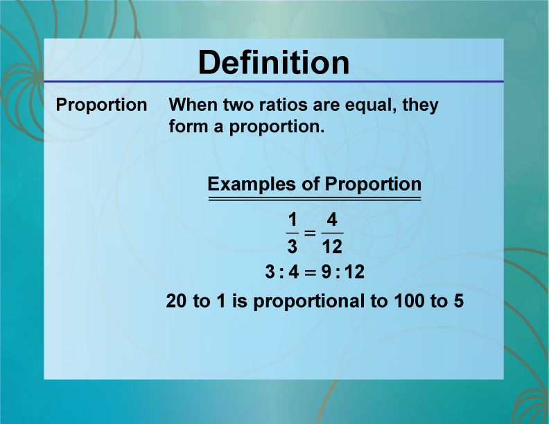 Proportion. When two ratios are equal, they form a proportion.