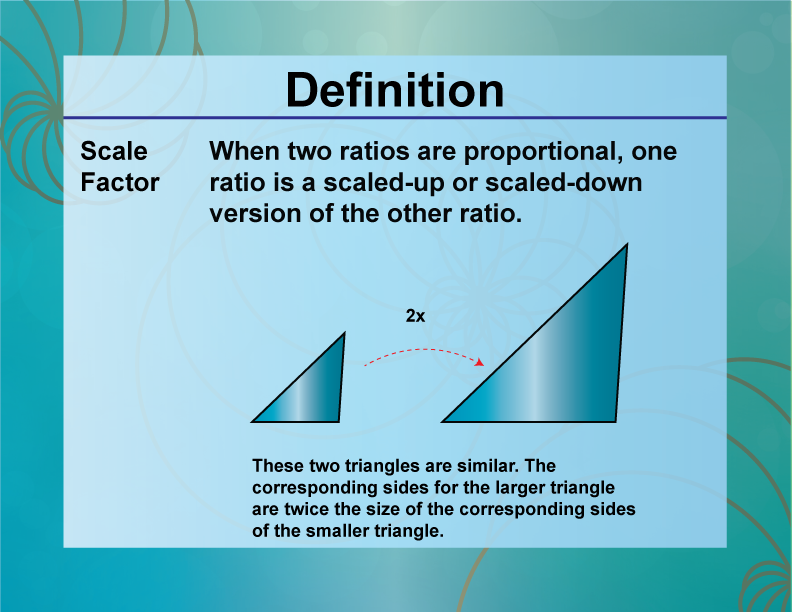 Scale Factor. When two ratios are proportional, one ratio is a scaled-up or scaled-down version of the other ratio.