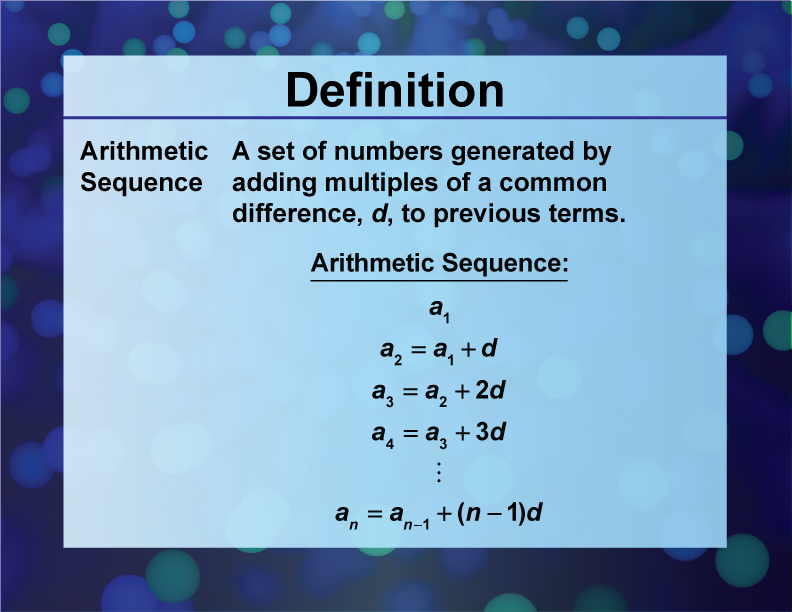 Arithmetic Sequence. A set of numbers generated by adding multiples of a common difference, d, to previous terms.
