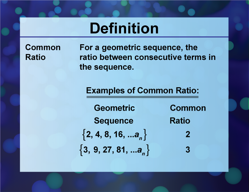 Common Ratio. For a geometric sequence, the ratio between consecutive terms in the sequence.