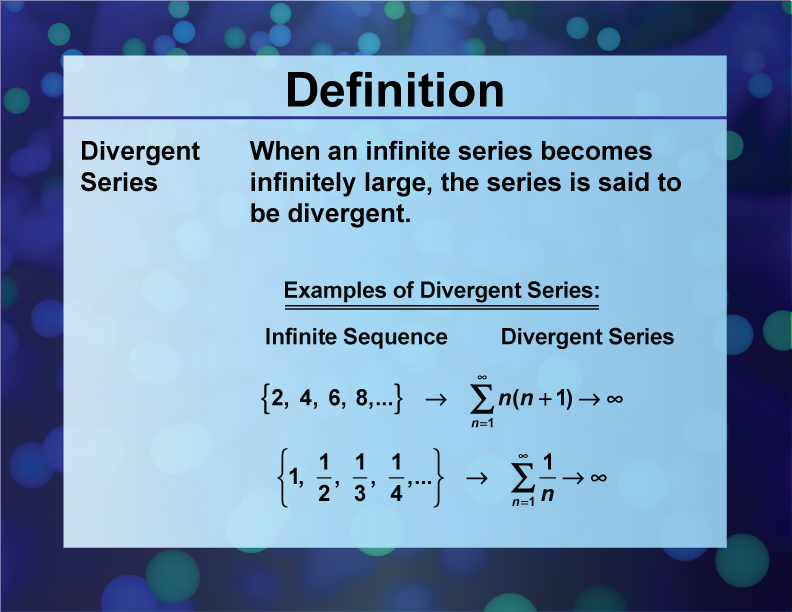 Divergent Series. When an infinite series becomes infinitely large, the series is said to be divergent.
