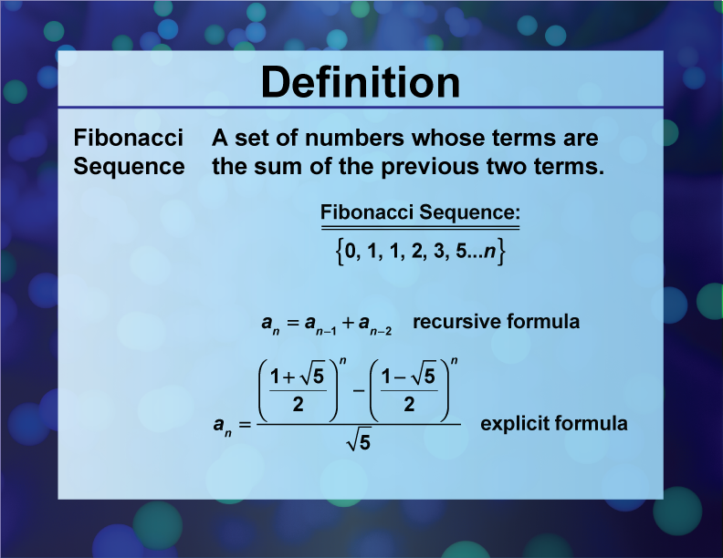 Fibonacci Sequence. A set of numbers whose terms are the sum of the previous two terms.