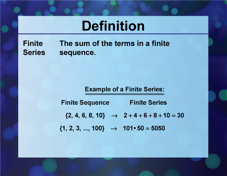 Finite Series. The sum of the terms in a finite sequence.