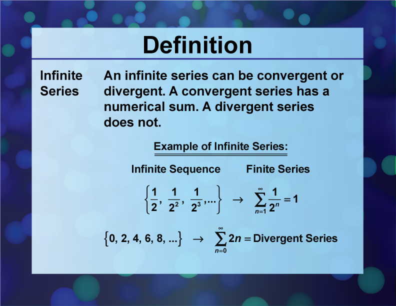 Infinite Series. An infinite series can be convergent or divergent. A convergent series has a numerical sum. A divergent series does not.