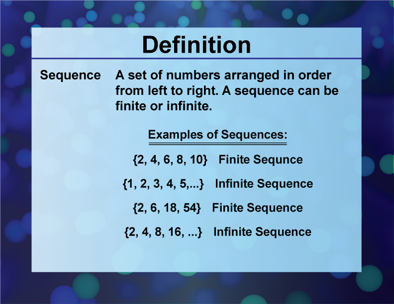 Sequence. A set of numbers arranged in order from left to right. A sequence can be finite or infinite.