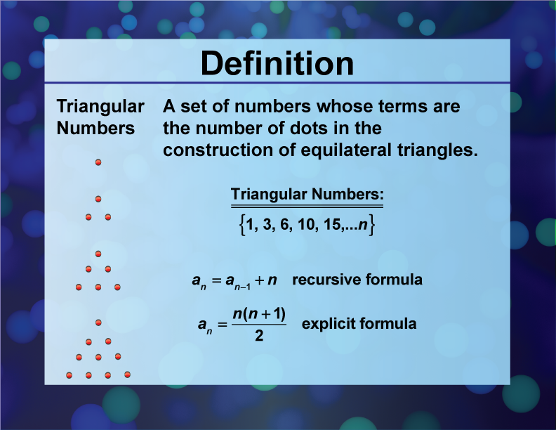 Triangular Numbers. A set of numbers whose terms are the number of dots in the construction of equilateral triangles.