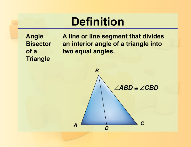Angle Bisector. of a Triangle A line or line segment that divides an interior angle of a triangle into two equal angles.