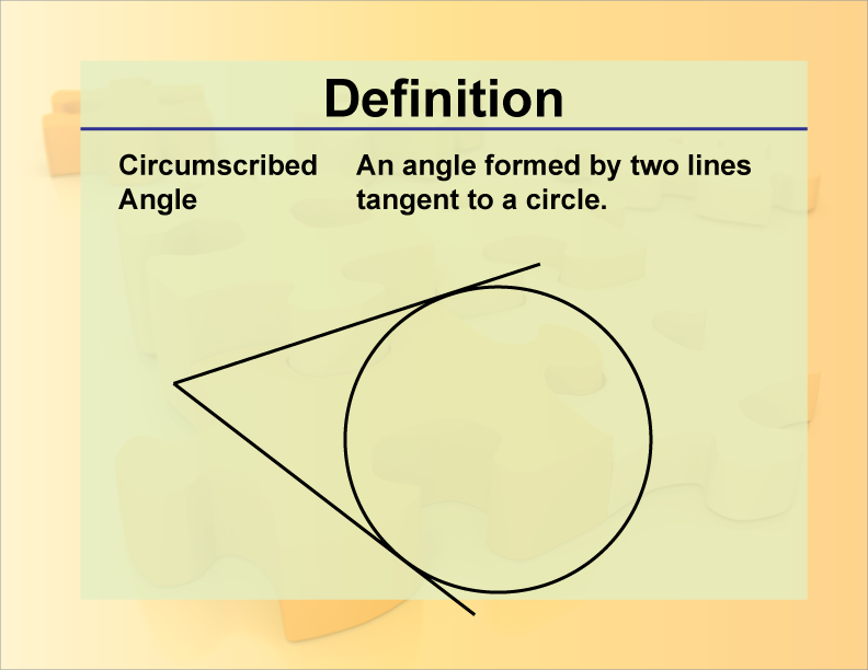 Circumscribed Angle. An angle formed by two lines tangent to a circle