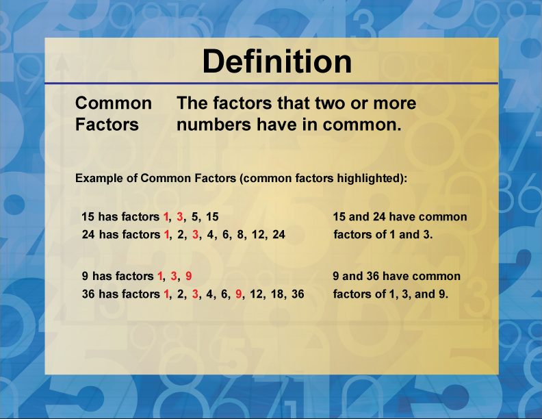 Common Factors. The factors that two or more numbers have in common.