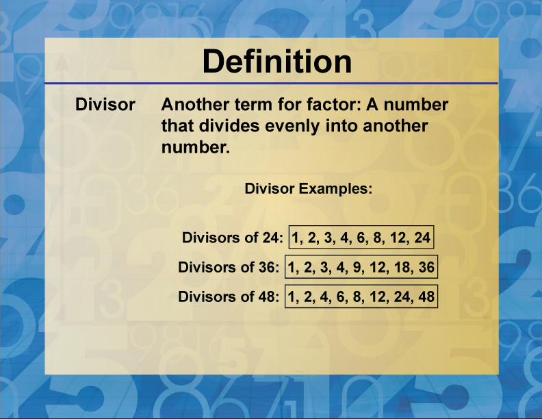 Divisor. Another term for factor: A number that divides evenly into another number.
