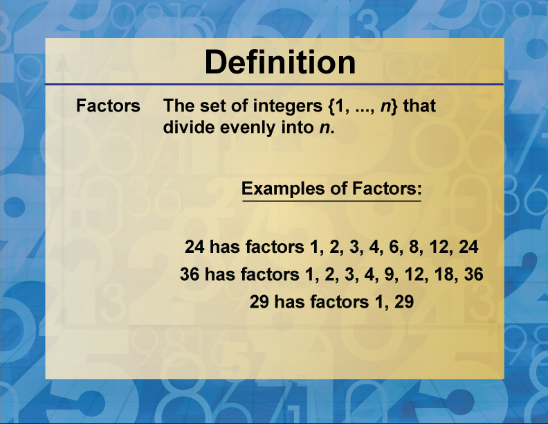 Factors. The set of integers {1, ..., n} that divide evenly into n.