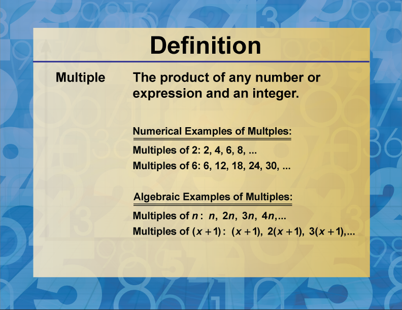 Multiple. The product of any number or expression and an integer.