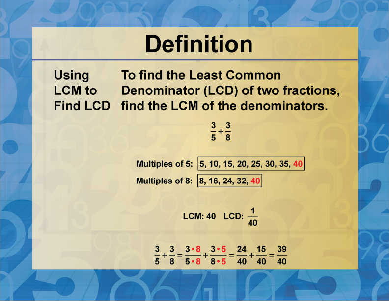 Using LCM to Find LCD. To find the Least Common Denominator (LCD) of two fractions, find the LCM of the denominators.